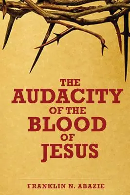 Die Kühnheit des Blutes Jesu: Das Blut Jesu - The Audacity of the Blood of Jesus: The Blood of Jesus