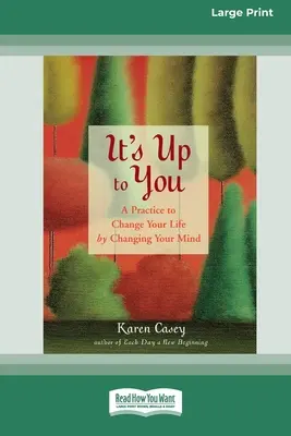 Es liegt an dir: Eine Übung, um Ihr Leben zu ändern, indem Sie Ihren Geist ändern [Standard-Großdruckausgabe mit 16 Seiten] - It's Up to You: A Practice to Change Your Life by Changing Your Mind [Standard Large Print 16 Pt Edition]