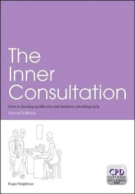 Die innere Konsultation: Wie man einen effektiven und intuitiven Beratungsstil entwickelt, Zweite Auflage - The Inner Consultation: How to Develop an Effective and Intuitive Consulting Style, Second Edition