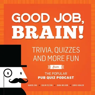 Good Job, Brain!: Wissenswertes, Quiz und mehr Spaß aus dem beliebten Pub Quiz Podcast - Good Job, Brain!: Trivia, Quizzes and More Fun from the Popular Pub Quiz Podcast
