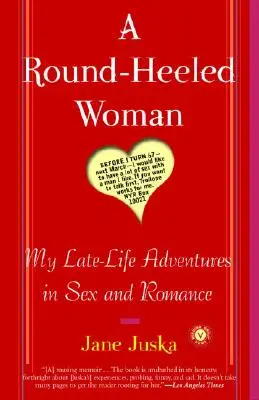 Eine Frau mit runden Absätzen: Meine späten Abenteuer in Sex und Romantik - A Round-Heeled Woman: My Late-Life Adventures in Sex and Romance