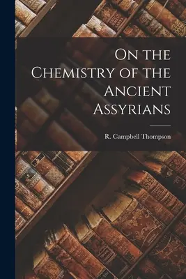 Über die Chemie der alten Assyrer - On the Chemistry of the Ancient Assyrians