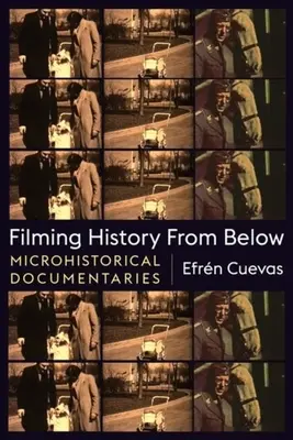 Geschichte von unten filmen: Mikrohistorische Dokumentarfilme - Filming History from Below: Microhistorical Documentaries