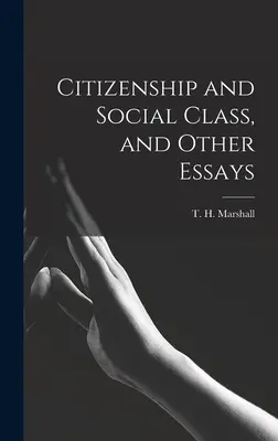Staatsbürgerschaft und soziale Klasse und andere Aufsätze (Marshall T. H. (Thomas Humphrey)) - Citizenship and Social Class, and Other Essays (Marshall T. H. (Thomas Humphrey))
