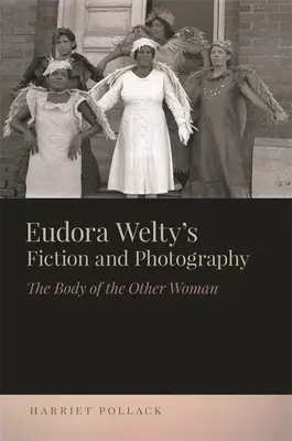 Eudora Welty's Fiktion und Fotografie: Der Körper der anderen Frau - Eudora Welty's Fiction and Photography: The Body of the Other Woman