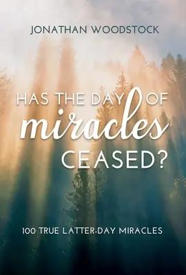 Hat der Tag der Wunder aufgehört?: 100 wahre Wunder der Letzten Tage: 100 wahre Wunder der Letzten Tage - Has the Day of Miracles Ceased?: 100 True Latter-Day Miracles: 100 True Latter-Day Miracles