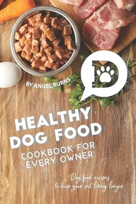 Gesundes Hundefutter-Kochbuch für jeden Hundehalter: Hundefutter-Rezepte für ein langes Leben Ihres Tieres - Healthy Dog Food Cookbook for Every Owner: Dog Food Recipes to Keep Your Pet Living Longer