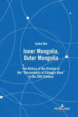 Innere Mongolei, Äußere Mongolei: Die Geschichte der Aufteilung der Nachkommen von Dschingis Khan im 20. - Inner Mongolia, Outer Mongolia: The History of the Division of the Descendants of Chinggis Khan in the 20th Century