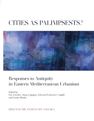 Städte als Palimpseste? Antworten auf die Antike im Städtebau des östlichen Mittelmeerraums - Cities as Palimpsests?: Responses to Antiquity in Eastern Mediterranean Urbanism