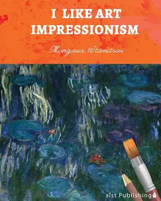 Ich mag Kunst: Der Impressionismus - I Like Art: Impressionism