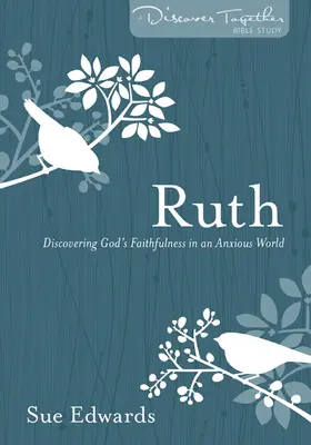 Ruth: Gottes Treue in einer ängstlichen Welt entdecken - Ruth: Discovering God's Faithfulness in an Anxious World