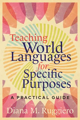 Weltsprachen für bestimmte Zwecke unterrichten: Ein praktischer Leitfaden - Teaching World Languages for Specific Purposes: A Practical Guide