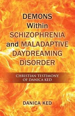 Dämonen in der Schizophrenie und die maladaptive Tagtraumstörung: Das christliche Zeugnis von Danica Ked - Demons Within Schizophrenia and Maladaptive Daydreaming Disorder: Christian Testimony of Danica Ked