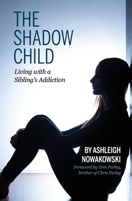 Das Schattenkind: Leben mit der Sucht eines Geschwisterkindes - The Shadow Child: Living With a Sibling's Addiction