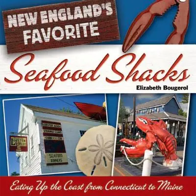New Englands beliebteste Meeresfrüchte-Buden: Essen an der Küste von Connecticut bis Maine - New England's Favorite Seafood Shacks: Eating Up the Coast from Connecticut to Maine