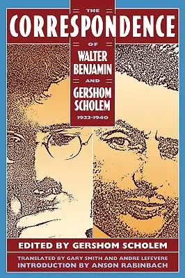Die Korrespondenz von Walter Benjamin und Gershom Scholem, 1932-1940 - The Correspondence of Walter Benjamin and Gershom Scholem, 1932-1940