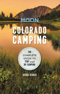 Moon Colorado Camping: Der komplette Leitfaden für Zelt- und Wohnmobil-Camping - Moon Colorado Camping: The Complete Guide to Tent and RV Camping