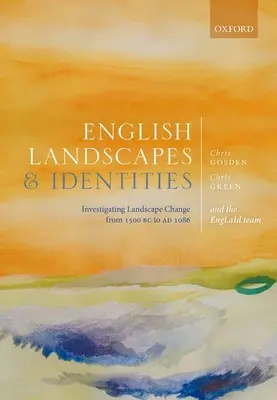 Englische Landschaften und Identitäten: Untersuchung des landschaftlichen Wandels von 1500 v. Chr. bis 1086 n. Chr. - English Landscapes and Identities: Investigating Landscape Change from 1500 BC to Ad 1086