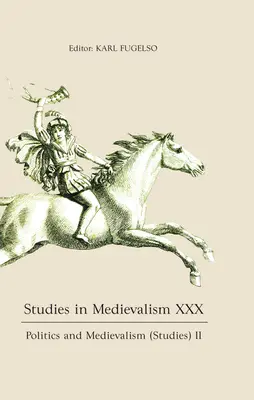 Mediävistische Studien XXX: Politik und Mittelalter (Studien) II - Studies in Medievalism XXX: Politics and Medievalism (Studies) II