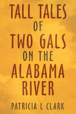 Geschichten von zwei Mädels auf dem Alabama River - Tall Tales of Two Gals on the Alabama River