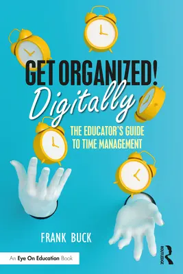 Organisieren Sie sich digital! Der Leitfaden für Pädagogen zum Zeitmanagement - Get Organized Digitally!: The Educator's Guide to Time Management
