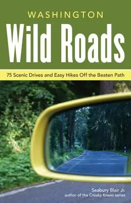 Washington Wild Roads: 80 landschaftlich reizvolle Fahrten zu Campingplätzen, Wanderwegen und Abenteuern - Washington Wild Roads: 80 Scenic Drives to Camping, Hiking Trails, and Adventures