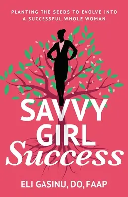 SavvyGirl Erfolg: Die Saat pflanzen, um sich zu einer erfolgreichen ganzen Frau zu entwickeln - SavvyGirl Success: Planting the Seeds to Evolve into a Successful Whole Woman