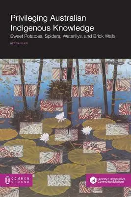 Privilegierung australischen indigenen Wissens: Süßkartoffeln, Spinnen, Waterlilys und Ziegelmauern - Privileging Australian Indigenous Knowledge: Sweet Potatoes, Spiders, Waterlilys, and Brick Walls