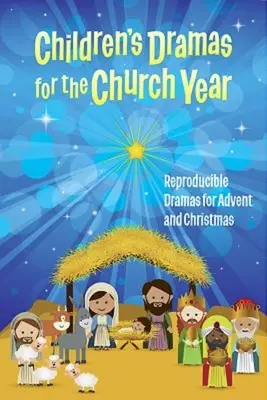 Kinderdramen für das Kirchenjahr: Reproduzierbare Dramen für Advent und Weihnachten - Children's Dramas for the Church Year: Reproducible Dramas for Advent and Christmas