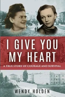 Ich schenke dir mein Herz: Eine wahre Geschichte von Mut und Überlebenswillen - I Give You My Heart: A True Story of Courage and Survival