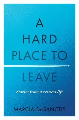 Ein schwieriger Ort zu verlassen: Geschichten aus einem ruhelosen Leben - A Hard Place to Leave: Stories from a Restless Life