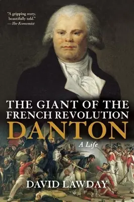 Der Gigant der Französischen Revolution: Danton, ein Leben - The Giant of the French Revolution: Danton, a Life