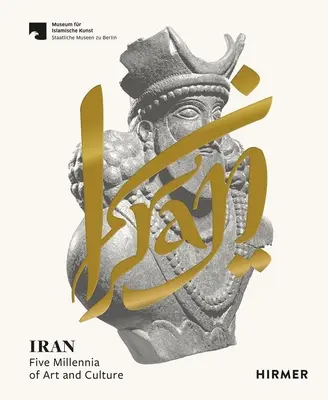 Iran: Fünf Jahrtausende Kunst und Kultur - Iran: Five Millennia of Art and Culture