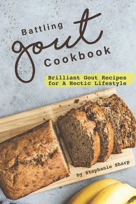 Kochbuch zur Bekämpfung der Gicht: Brillante Gichtrezepte für einen hektischen Lebensstil - Battling Gout Cookbook: Brilliant Gout Recipes for A Hectic Lifestyle