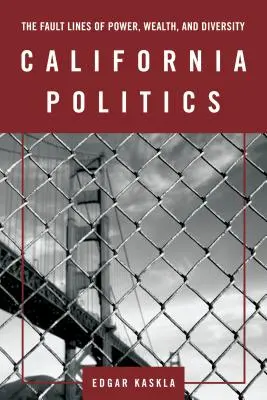 Kalifornische Politik: Die Verwerfungslinien von Macht, Reichtum und Diversität - California Politics: The Fault Lines of Power, Wealth, and Diversity