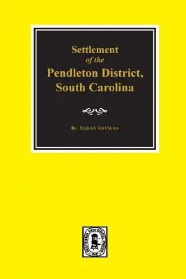 Pendleton District, South Carolina, Siedlung der. - Pendleton District, South Carolina, Settlement of The.