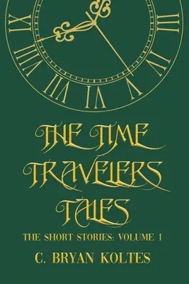 Die Geschichten der Zeitreisenden: Die Kurzgeschichten: Band 1 - The Time Travelers Tales: The Short Stories: Volume 1