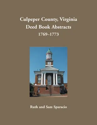 Culpeper County, Virginia Auszüge aus den Urkundenbüchern, 1769-1773 - Culpeper County, Virginia Deed Book Abstracts, 1769-1773