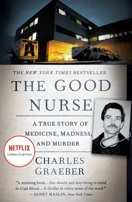 Die gute Krankenschwester: Eine wahre Geschichte über Medizin, Wahnsinn und Mord - The Good Nurse: A True Story of Medicine, Madness, and Murder