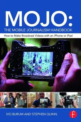 Mojo: Das Handbuch für mobilen Journalismus: Wie man mit einem iPhone oder iPad Sendevideos macht - Mojo: The Mobile Journalism Handbook: How to Make Broadcast Videos with an iPhone or iPad