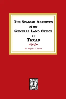 Das spanische Archiv des General Land Office von Texas. - The Spanish Archives of the General Land Office of Texas.