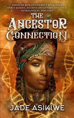 Die Verbindung zu den Vorfahren: Entdecken Sie, wie Sie sich mit Ihren Geistführern, alten Vorfahren und Ihrem genealogischen Erbe verbinden können - The Ancestor Connection: Discover How to Connect With Your Spirit Guides, Ancient Ancestors, and Your Genealogical Heritage