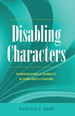 Behinderte Charaktere; Darstellungen von Behinderungen in der Literatur für junge Erwachsene - Disabling Characters; Representations of Disability in Young Adult Literature