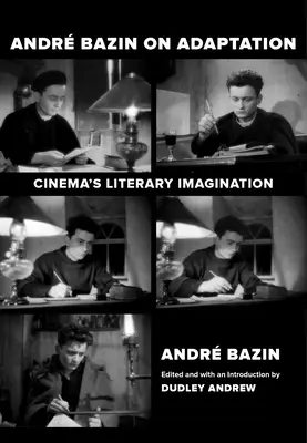 Andre Bazin über die Adaption: Die literarische Imagination des Kinos - Andre Bazin on Adaptation: Cinema's Literary Imagination