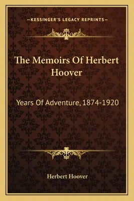 Die Memoiren von Herbert Hoover: Jahre des Abenteuers, 1874-1920 - The Memoirs of Herbert Hoover: Years of Adventure, 1874-1920