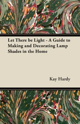 Es werde Licht - Ein Leitfaden zur Herstellung und Dekoration von Lampenschirmen im Haushalt - Let There be Light - A Guide to Making and Decorating Lamp Shades in the Home