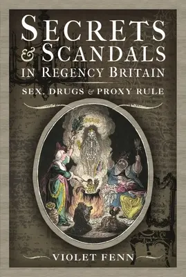 Geheimnisse und Skandale im britischen Regentenreich: Sex, Drogen und Stellvertreterherrschaft - Secrets and Scandals in Regency Britain: Sex, Drugs and Proxy Rule
