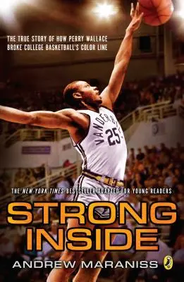 Stark im Innern (Young Readers Edition): Die wahre Geschichte, wie Perry Wallace die farbliche Trennung im College-Basketball durchbrach - Strong Inside (Young Readers Edition): The True Story of How Perry Wallace Broke College Basketball's Color Line