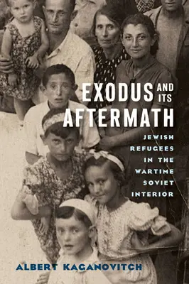 Exodus und seine Folgen: Jüdische Flüchtlinge im sowjetischen Hinterland der Kriegszeit - Exodus and Its Aftermath: Jewish Refugees in the Wartime Soviet Interior