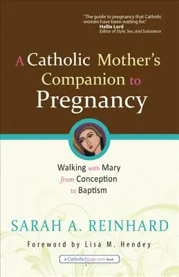 Begleiter für katholische Mütter während der Schwangerschaft: Mit Maria unterwegs von der Empfängnis bis zur Taufe - A Catholic Mother's Companion to Pregnancy: Walking with Mary from Conception to Baptism